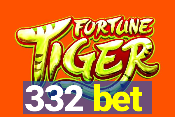 332 bet